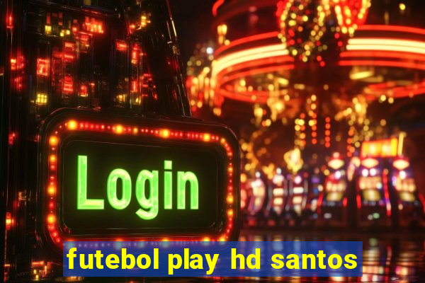 futebol play hd santos